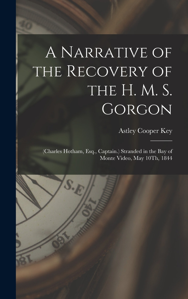 A Narrative of the Recovery of the H. M. S. Gorgon