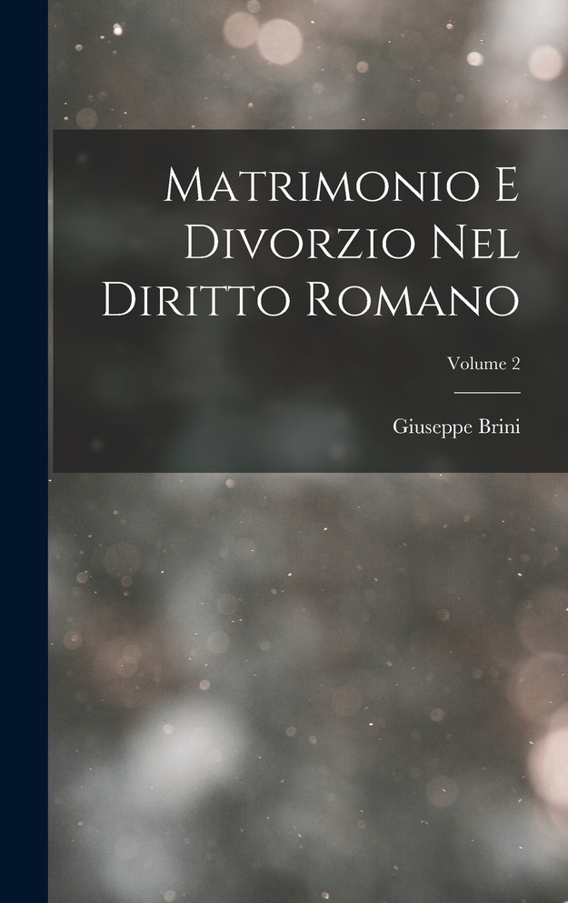 Matrimonio E Divorzio Nel Diritto Romano; Volume 2