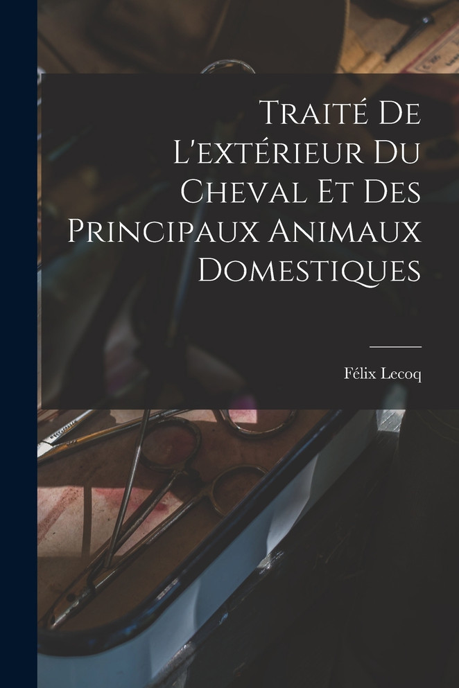 Traité De L'extérieur Du Cheval Et Des Principaux Animaux Domestiques