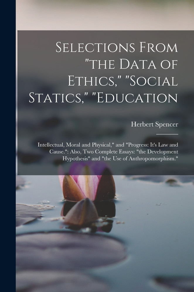 Selections From "the Data of Ethics," "social Statics," "education