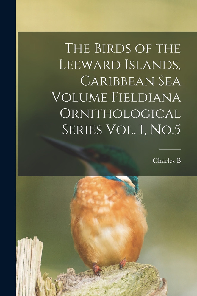 The Birds of the Leeward Islands, Caribbean sea Volume Fieldiana Ornithological Series Vol. 1, No.5