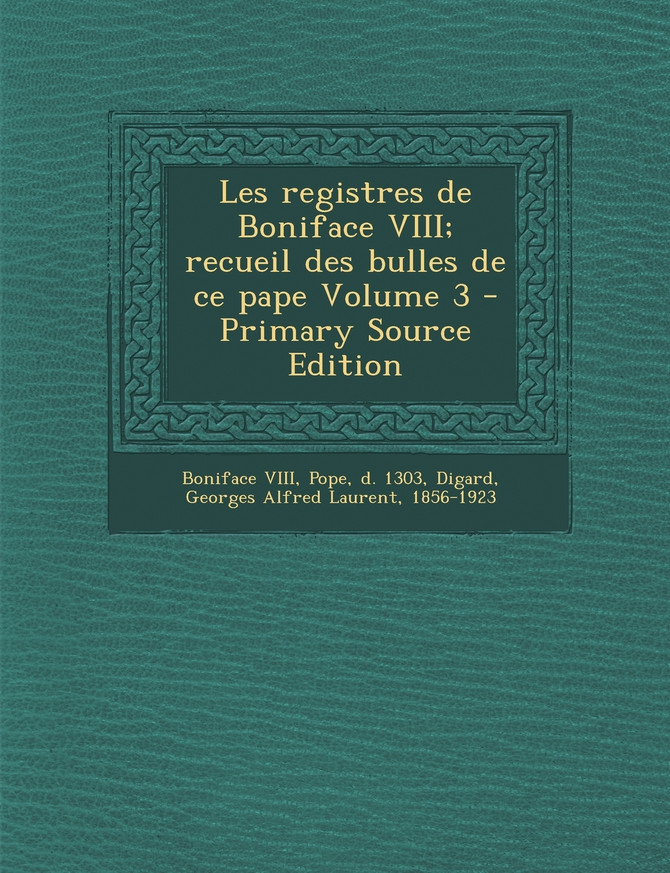 Les registres de Boniface VIII; recueil des bulles de ce pape Volume 3