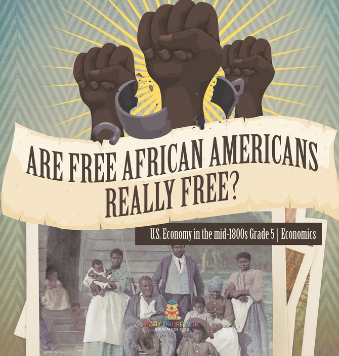 Are Free African Americans Really Free? | U.S. Economy in the mid-1800s Grade 5 | Economics