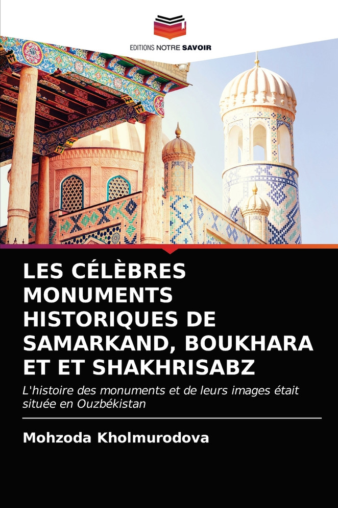 LES CÉLÈBRES MONUMENTS HISTORIQUES DE SAMARKAND, BOUKHARA ET ET SHAKHRISABZ