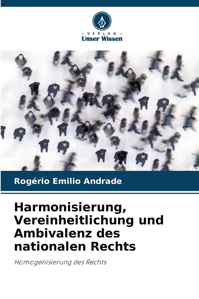Harmonisierung, Vereinheitlichung und Ambivalenz des nationalen Rechts