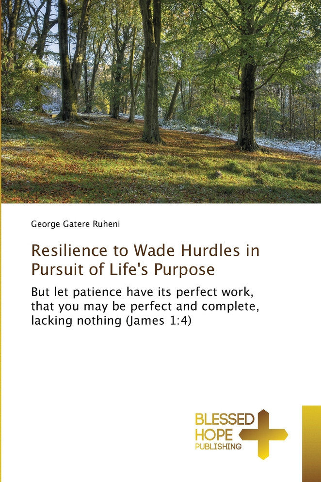 Resilience to Wade Hurdles in Pursuit of Life's Purpose