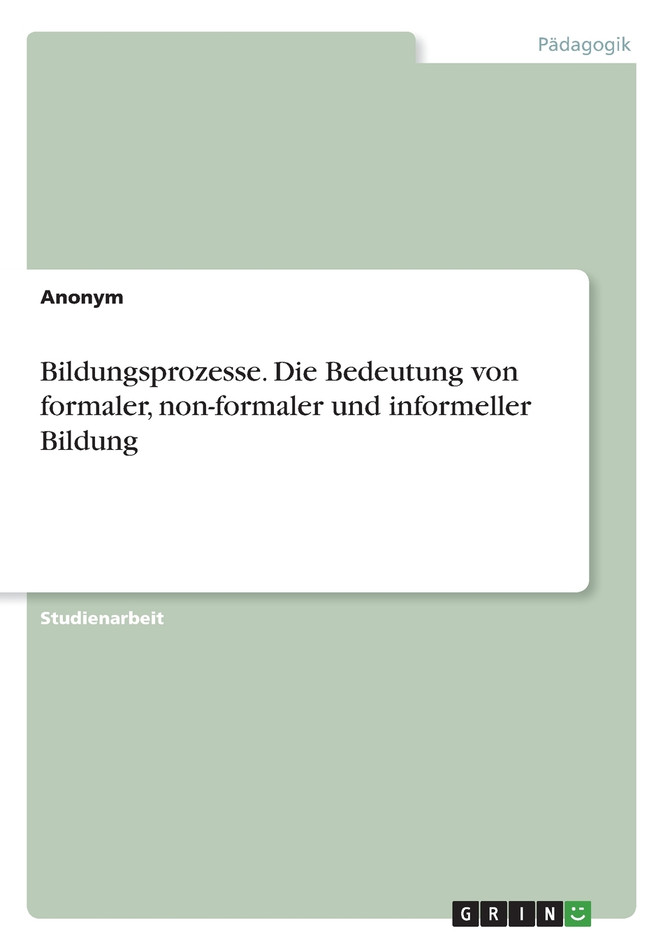 Bildungsprozesse. Die Bedeutung von formaler, non-formaler und informeller Bildung
