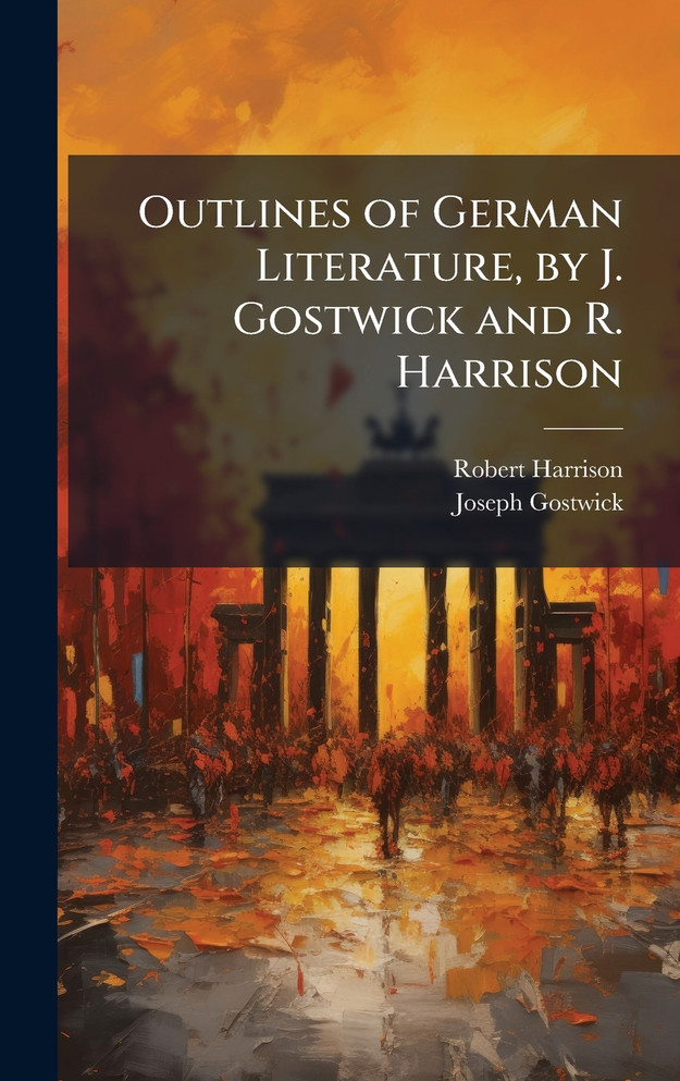 Outlines of German Literature, by J. Gostwick and R. Harrison