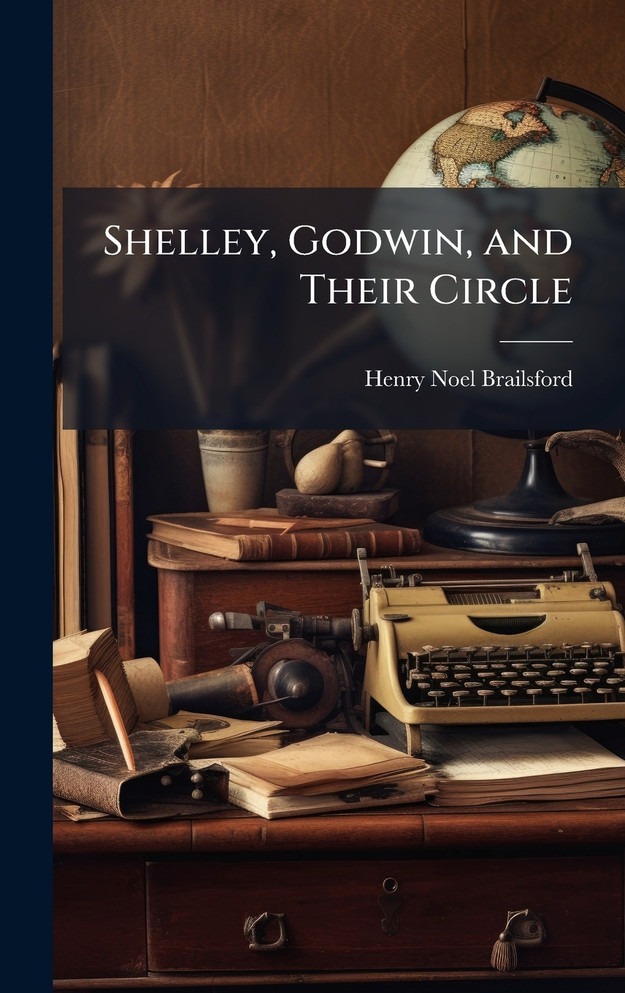 Shelley, Godwin, and Their Circle