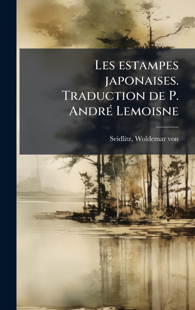 Les estampes japonaises. Traduction de P. AndrÃ© Lemoisne