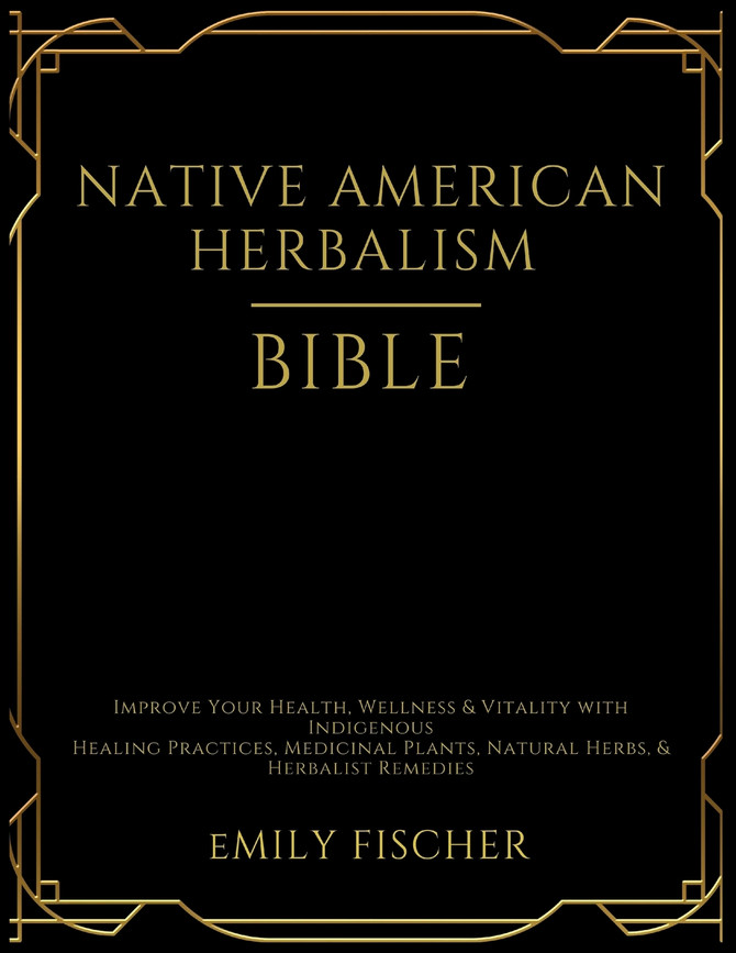 Native American Herbalism Bible