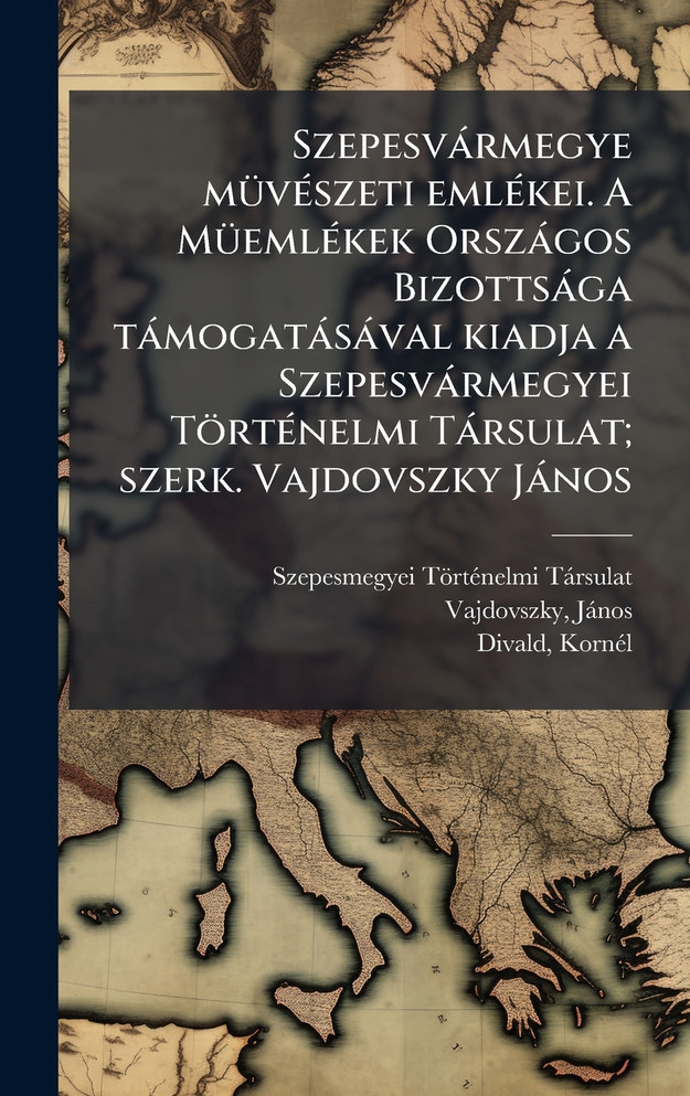 SzepesvÃ¡rmegye mÃ¼vÃ©szeti emlÃ©kei. A MÃ¼emlÃ©kek OrszÃ¡gos BizottsÃ¡ga tÃ¡mogatÃ¡sÃ¡val kiadja a SzepesvÃ¡rmegyei TÃ¶rtÃ©nelmi TÃ¡rsulat; szerk. Vajdovszky JÃ¡nos