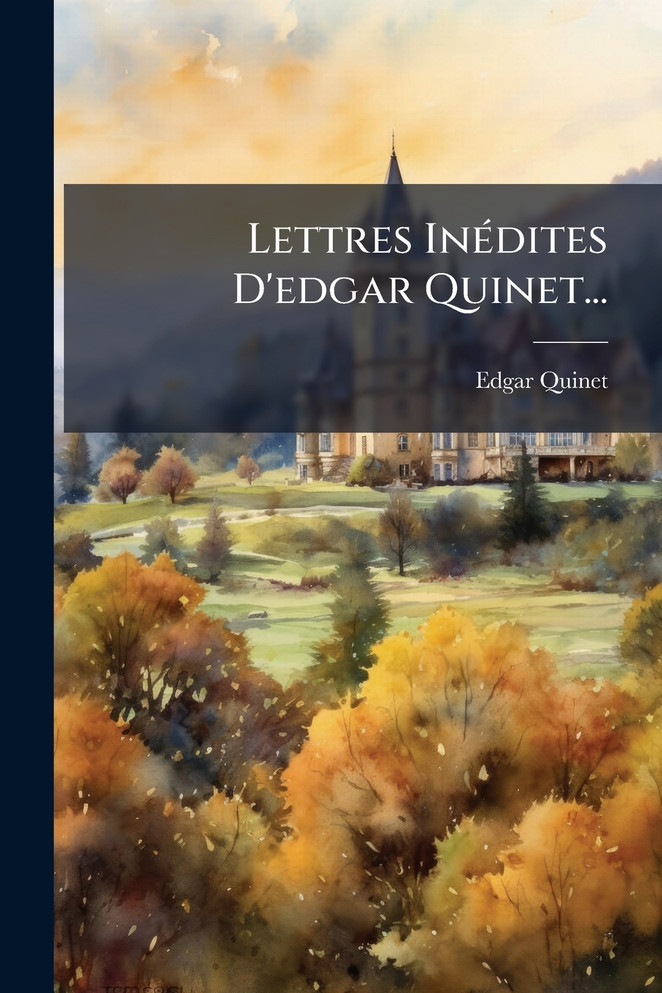 Lettres InÃ©dites D'edgar Quinet...