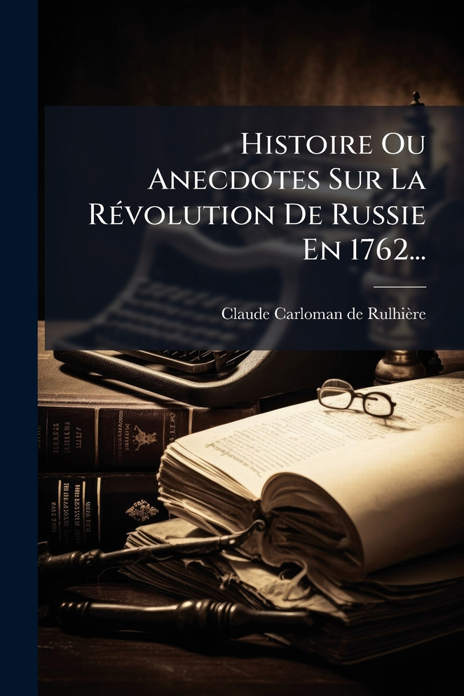 Histoire Ou Anecdotes Sur La RÃ©volution De Russie En 1762...