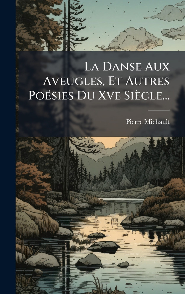 La Danse Aux Aveugles, Et Autres PoÃ«sies Du Xve SiÃ¨cle...