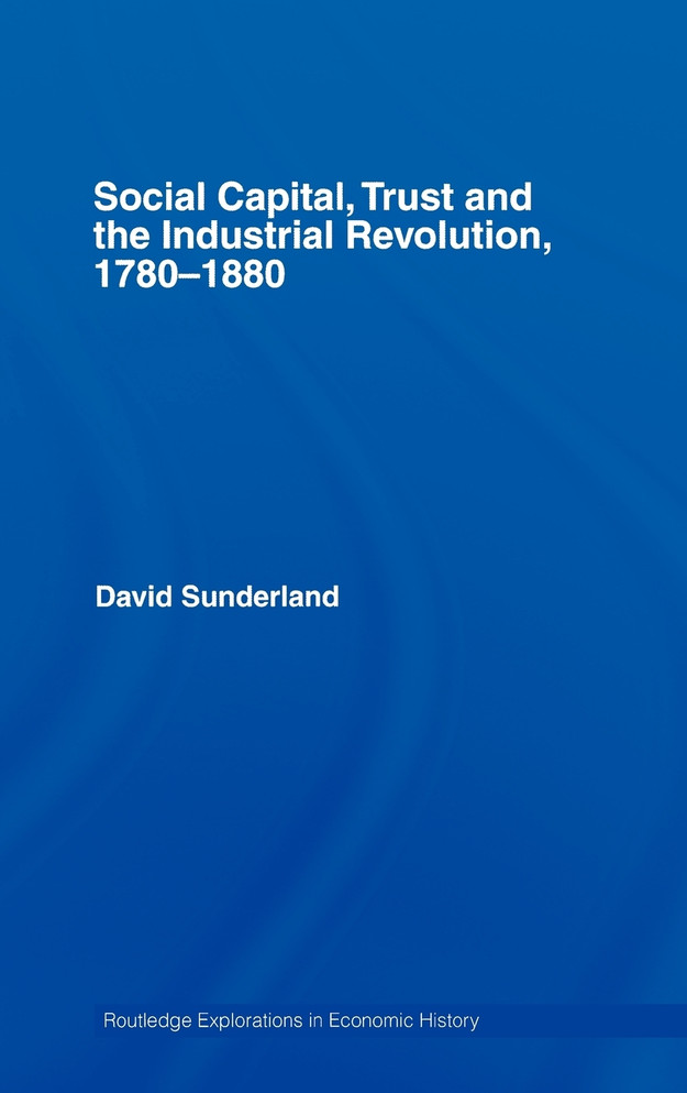 Social Capital, Trust and the Industrial Revolution