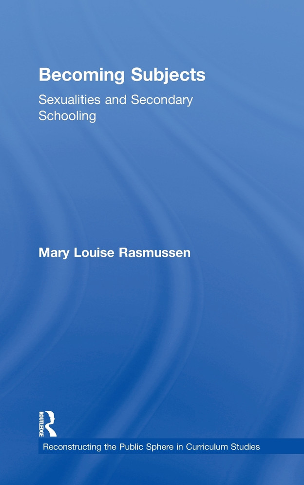 Becoming Subjects: Sexualities and Secondary Schooling