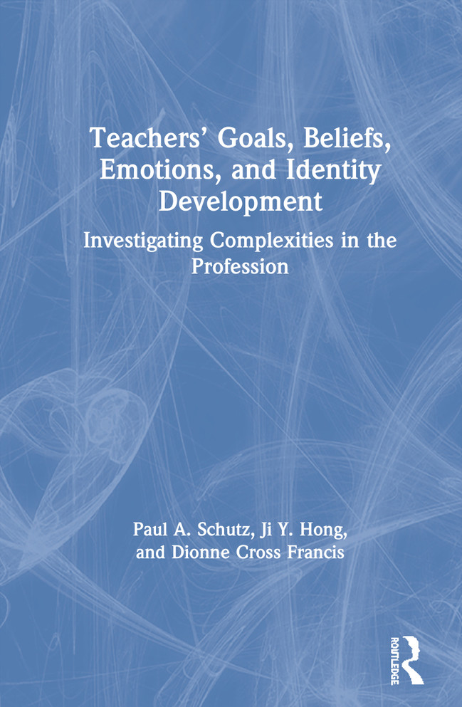 Teachers’ Goals, Beliefs, Emotions, and Identity Development Teachers’ Goals, Beliefs, Emotions, and Identity Development