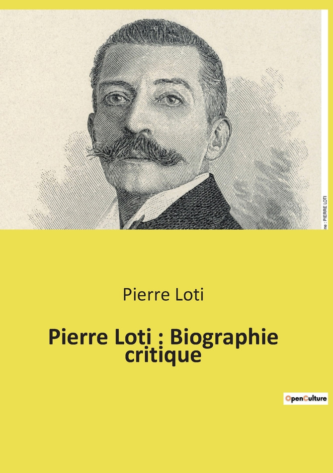 Pierre Loti : Biographie critique by Pierre Loti (Paperback)