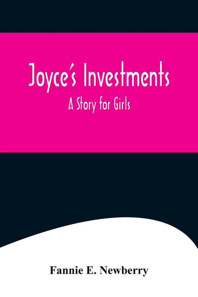 Joyce's Investments : A Story for Girls by Fannie E. Newberry (Paperback)