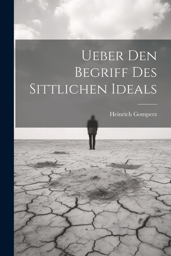 Ueber Den Begriff Des Sittlichen Ideals by Heinrich Gomperz (Paperback)