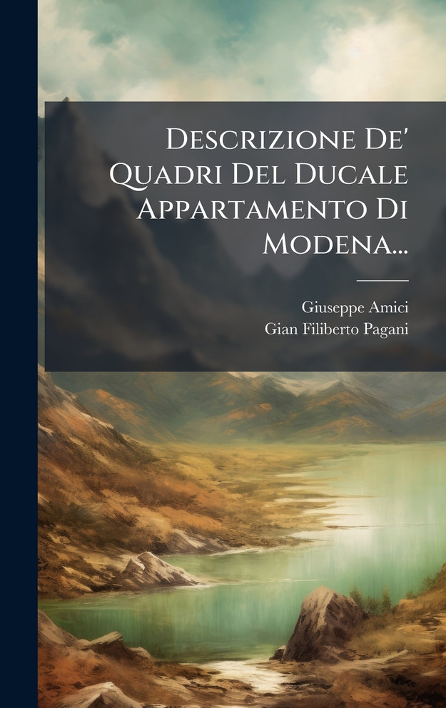 Descrizione De' Quadri Del Ducale Appartamento Di Modena... by Giuseppe Amici (Hardcover)