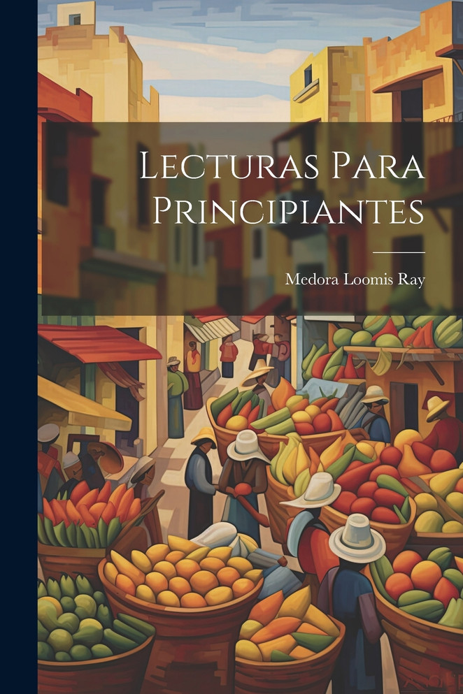 Lecturas Para Principiantes by Medora Loomis Ray (Paperback)