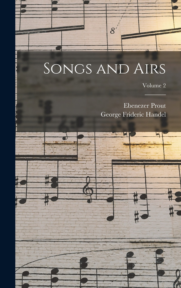 Songs and Airs; Volume 2 by Ebenezer Prout (Hardcover)