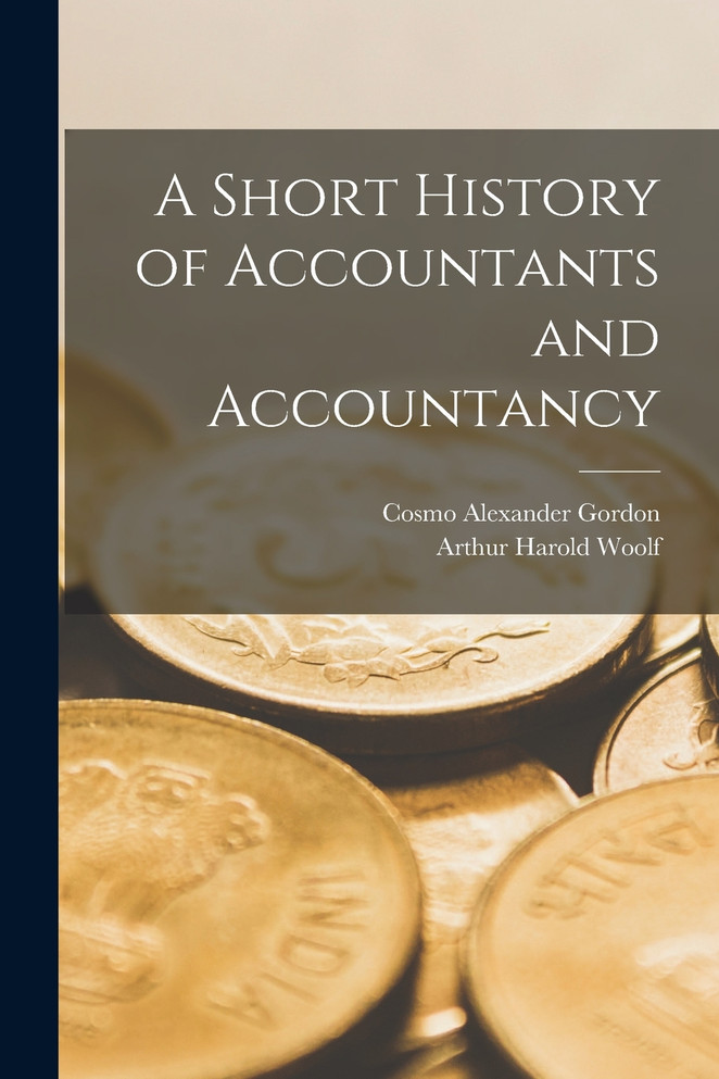 A Short History of Accountants and Accountancy by Cosmo Alexander Gordon (Paperback)