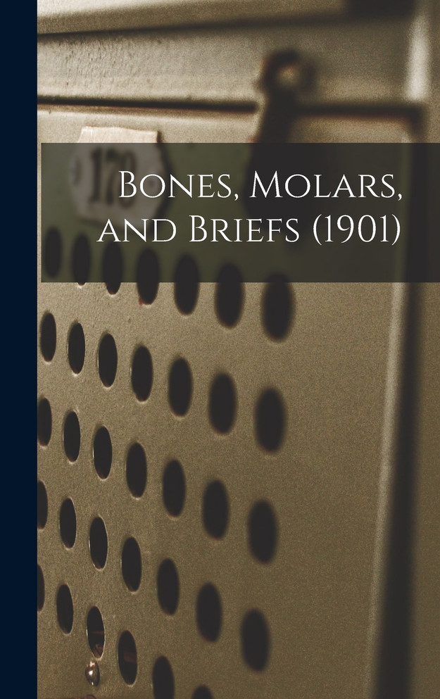 Bones, Molars, and Briefs (1901) by Anonymous (Hardcover)