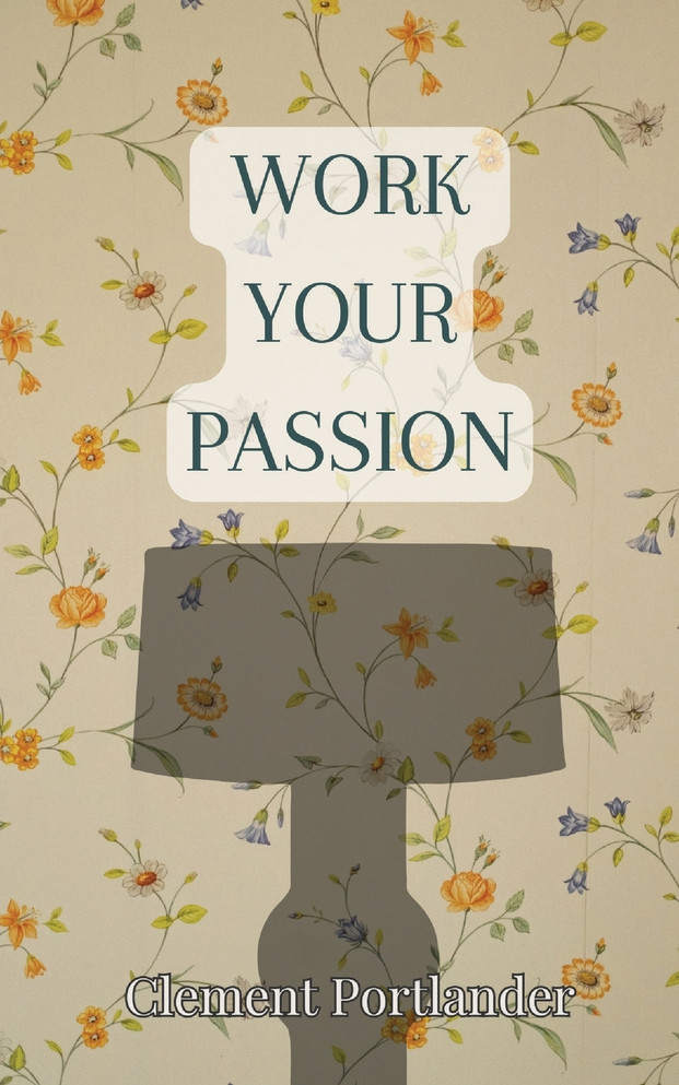 Work Your Passion by Clement Portlander (Paperback)