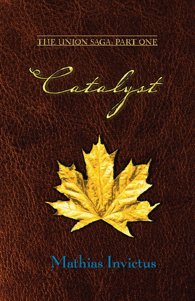 Catalyst : The Union Saga: Part One by Mathias Invictus (Paperback)