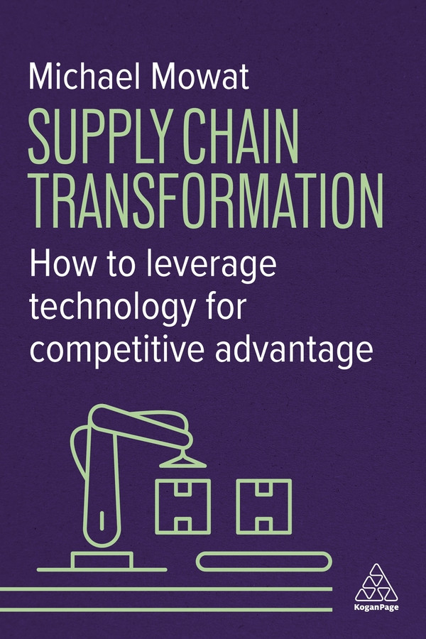 Supply Chain Transformation : How to Leverage Technology for Competitive Advantage by Michael Mowat (Hardcover)