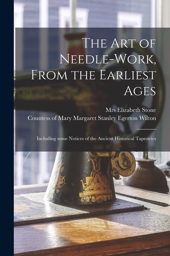 The Art of Needle-work, From the Earliest Ages (Paperback)