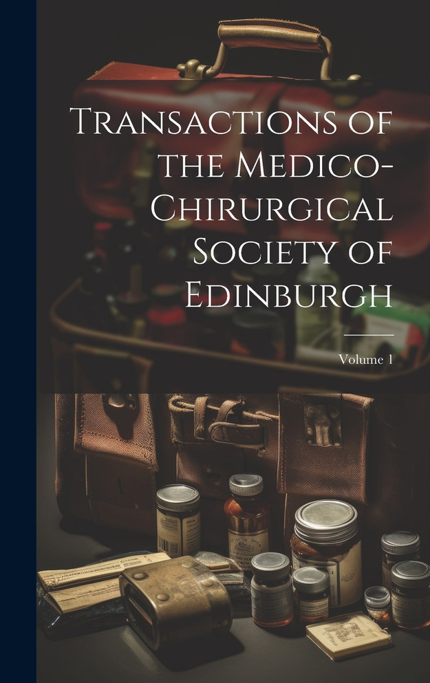 Transactions of the Medico-Chirurgical Society of Edinburgh; Volume 1 by Anonymous (Hardcover)