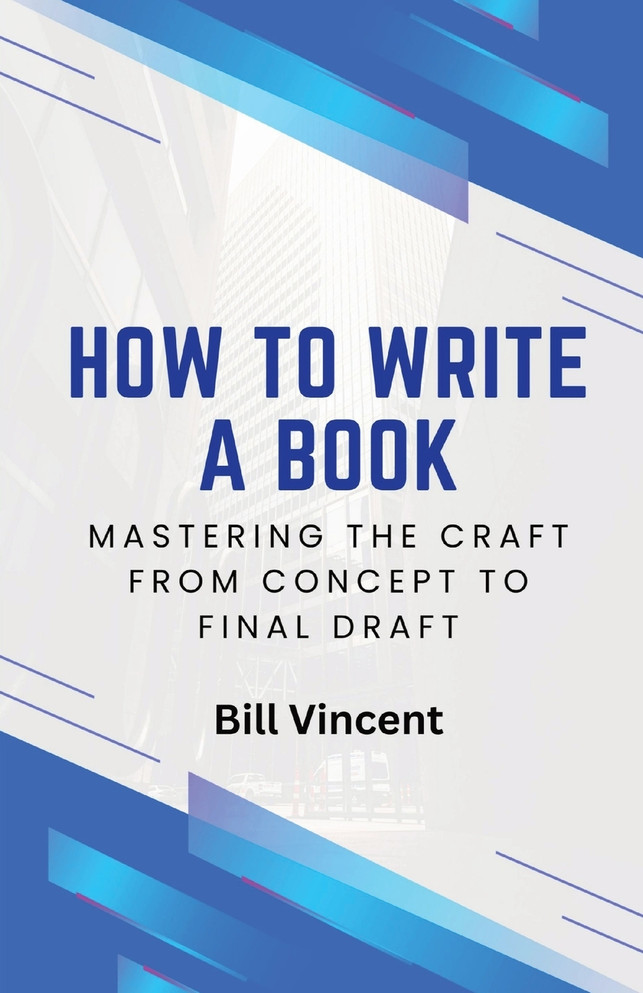 How to Write a Book : Mastering the Craft from Concept to Final Draft by Bill Vincent (Paperback)