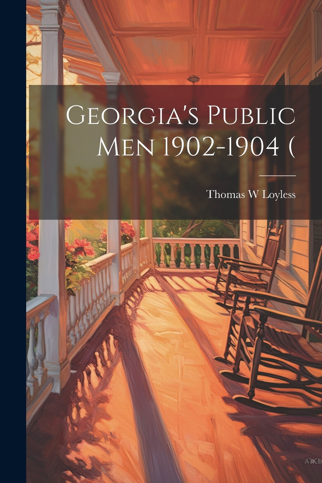 Georgia's Public men 1902-1904 ( by Thomas W Loyless (Paperback)