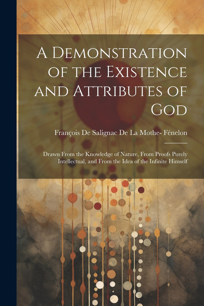 A Demonstration of the Existence and Attributes of God (Paperback)