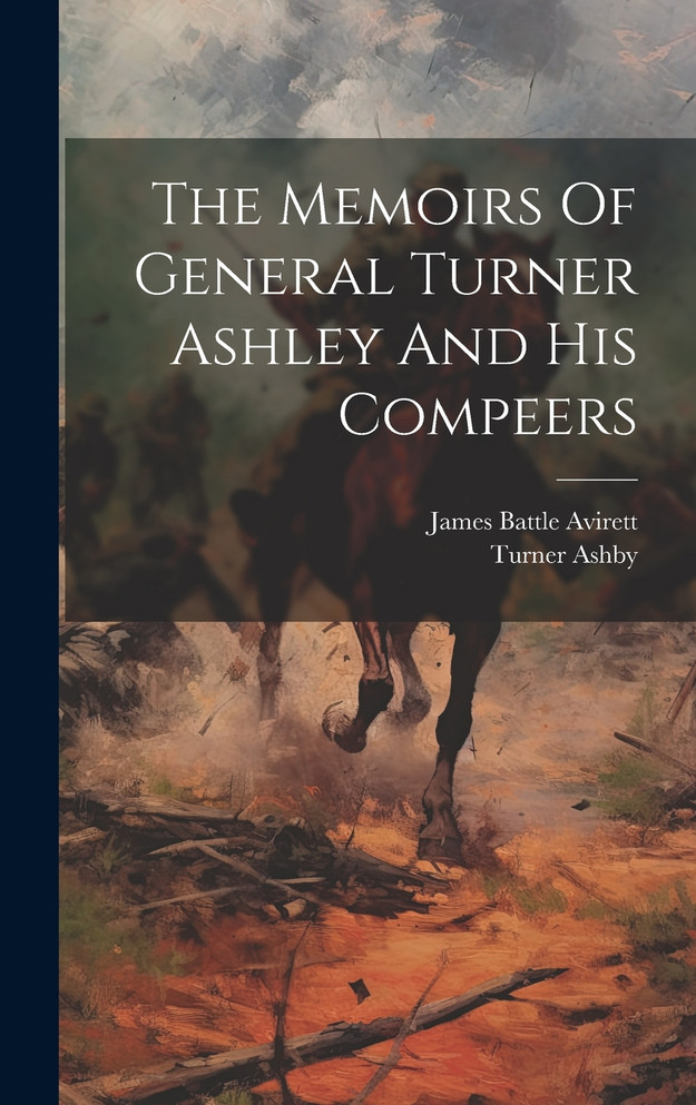 The Memoirs Of General Turner Ashley And His Compeers by James Battle Avirett (Hardcover)