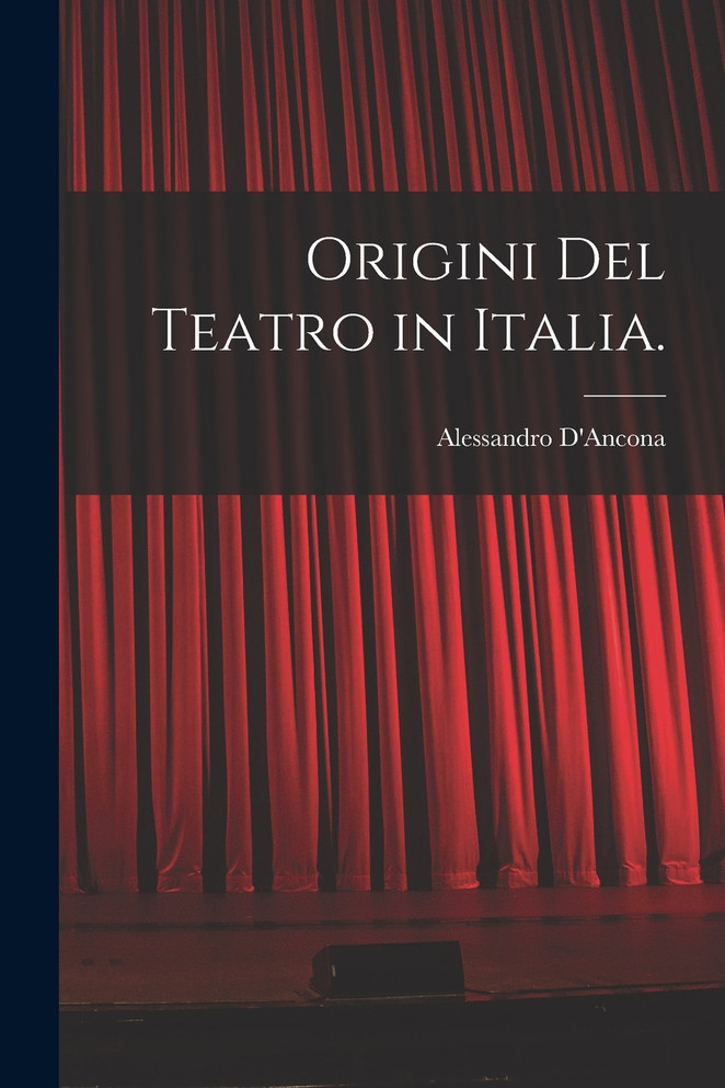Origini Del Teatro in Italia. by Alessandro D'Ancona (Paperback)