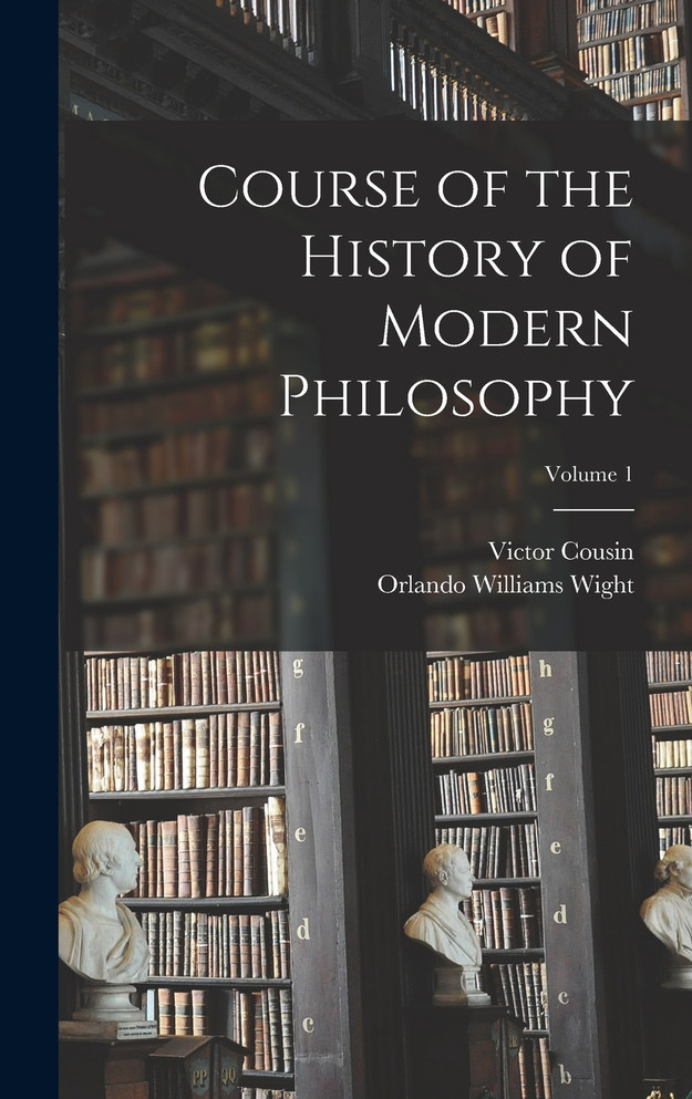 Course of the History of Modern Philosophy; Volume 1 by Orlando Williams Wight (Hardcover)
