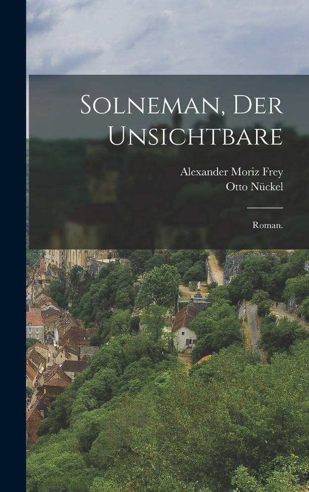 Solneman, der Unsichtbare by Alexander Moriz Frey (Hardcover)