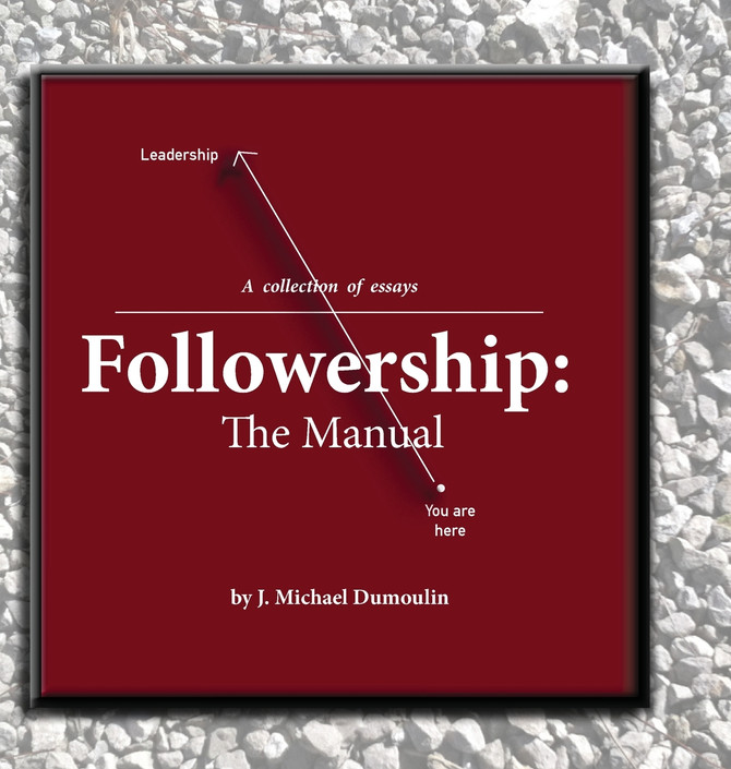 Followership : The Manual (4th ed.) by J. Michael Dumoulin (Hardcover)