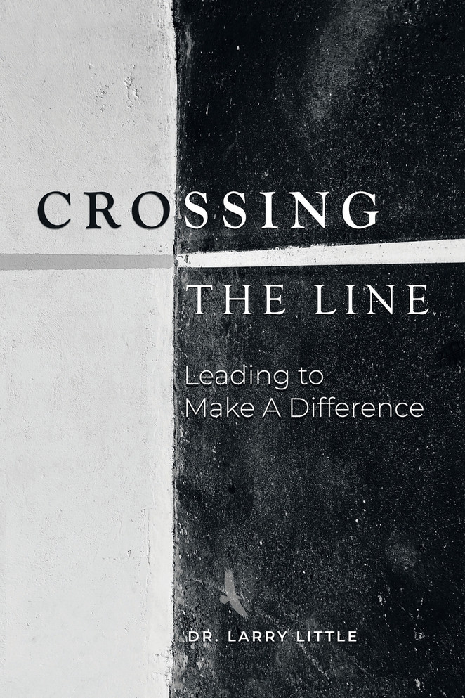 Crossing the Line : Leading to Make a Difference by Dr. Larry Little (Paperback)