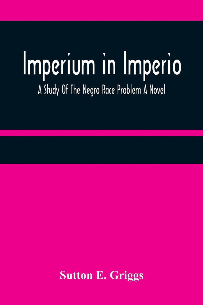 Imperium in Imperio : A Study Of The Negro Race Problem A Novel by Sutton E. Griggs (Paperback)