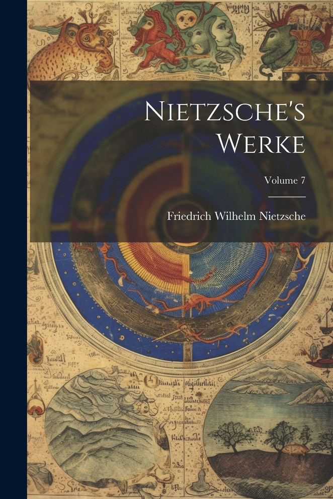 Nietzsche's Werke; Volume 7 by Friedrich Wilhelm Nietzsche (Paperback)