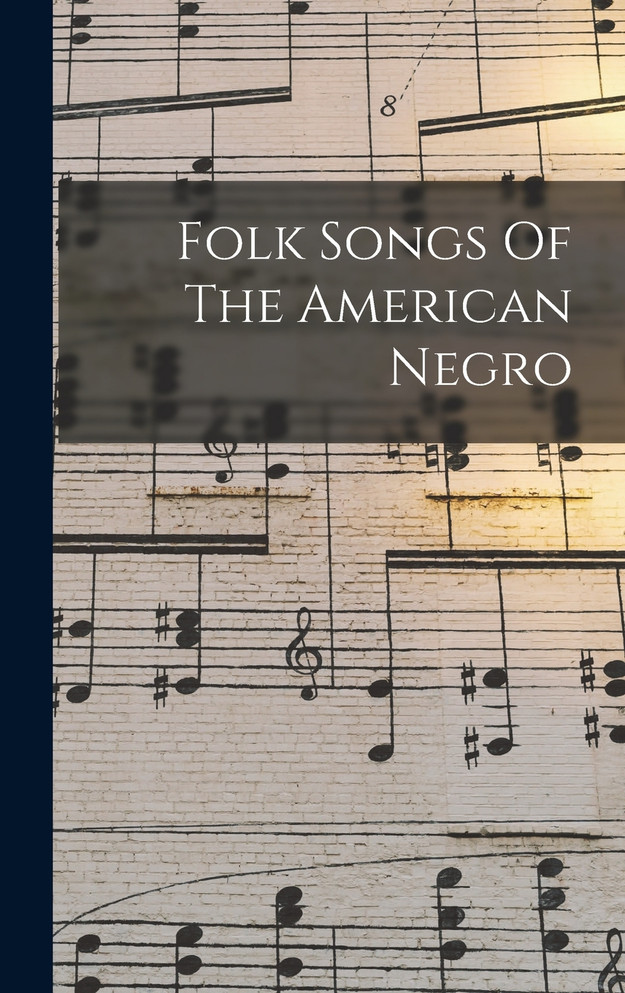 Folk Songs Of The American Negro by Anonymous (Hardcover)
