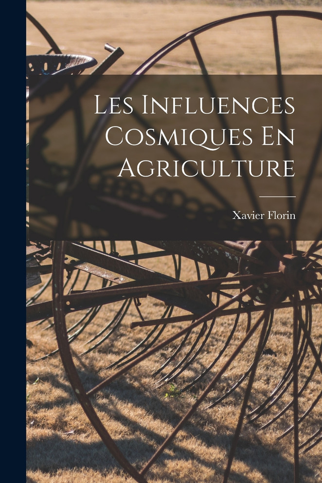 Les Influences Cosmiques En Agriculture by Florin Xavier (Paperback)