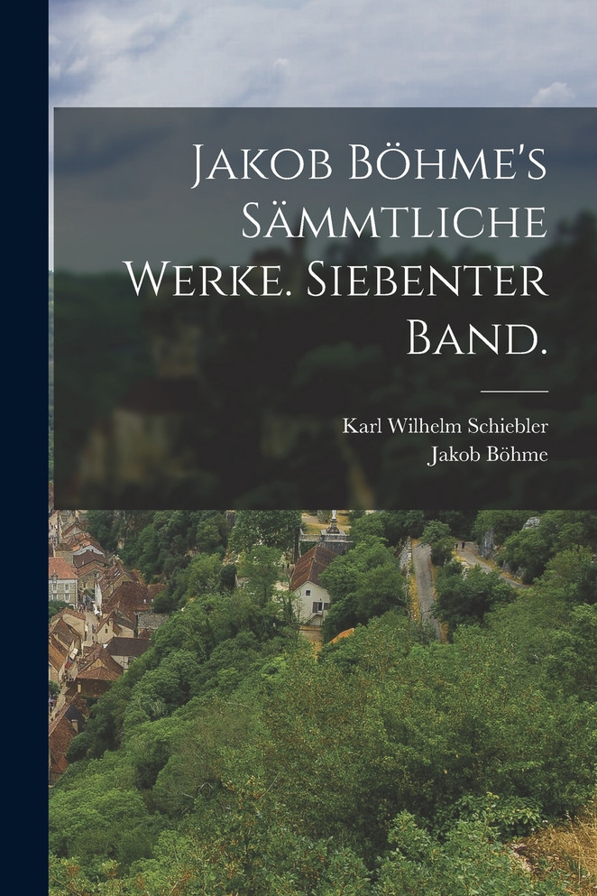 Jakob Böhme's sämmtliche Werke. Siebenter Band. by Jakob Böhme (Paperback)