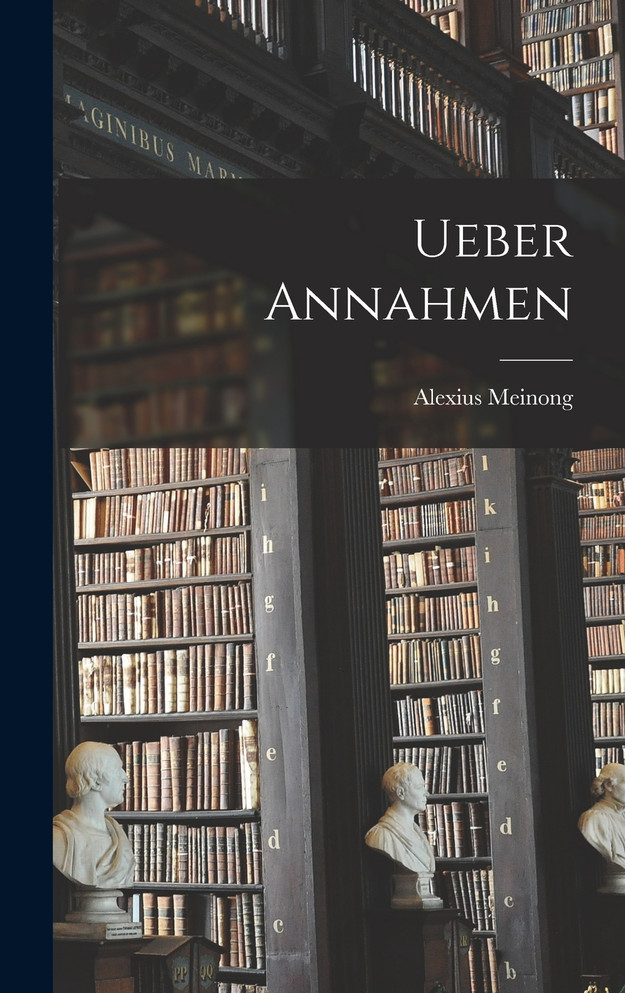 Ueber Annahmen by Alexius Meinong (Hardcover)